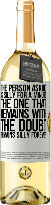 29,95 € Free Shipping | White Wine WHITE Edition The person asking is silly for a minute. The one that remains with the doubt, remains silly forever White Label. Customizable label Young wine Harvest 2023 Verdejo