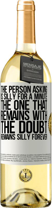 29,95 € Free Shipping | White Wine WHITE Edition The person asking is silly for a minute. The one that remains with the doubt, remains silly forever White Label. Customizable label Young wine Harvest 2024 Verdejo