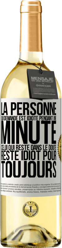 29,95 € Envoi gratuit | Vin blanc Édition WHITE La personne qui demande est idiote pendant une minute. Celui qui reste dans le doute, reste idiot pour toujours Étiquette Blanche. Étiquette personnalisable Vin jeune Récolte 2024 Verdejo