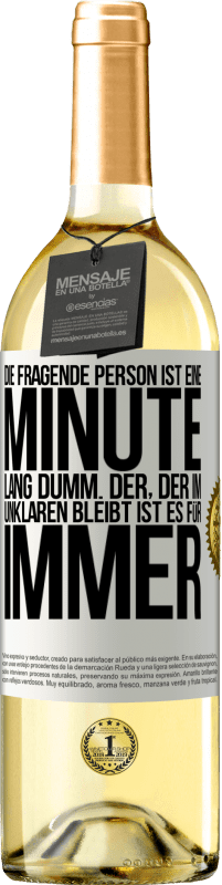 29,95 € Kostenloser Versand | Weißwein WHITE Ausgabe Die fragende Person ist eine Minute lang dumm. Der, der im Unklaren bleibt, ist es für immer Weißes Etikett. Anpassbares Etikett Junger Wein Ernte 2024 Verdejo