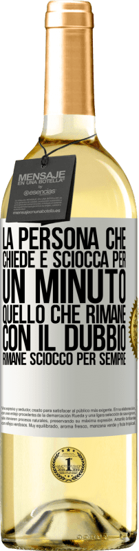 29,95 € Spedizione Gratuita | Vino bianco Edizione WHITE La persona che chiede è sciocca per un minuto. Quello che rimane con il dubbio, rimane sciocco per sempre Etichetta Bianca. Etichetta personalizzabile Vino giovane Raccogliere 2024 Verdejo