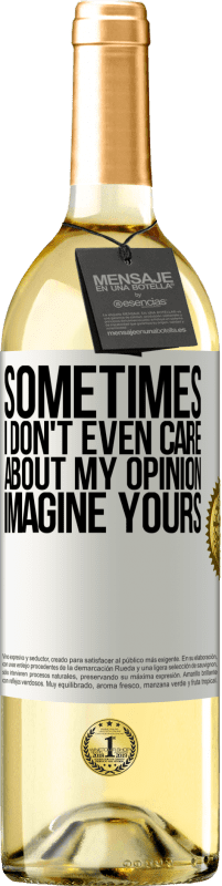 29,95 € Free Shipping | White Wine WHITE Edition Sometimes I don't even care about my opinion ... Imagine yours White Label. Customizable label Young wine Harvest 2023 Verdejo