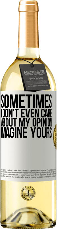 29,95 € Free Shipping | White Wine WHITE Edition Sometimes I don't even care about my opinion ... Imagine yours White Label. Customizable label Young wine Harvest 2024 Verdejo