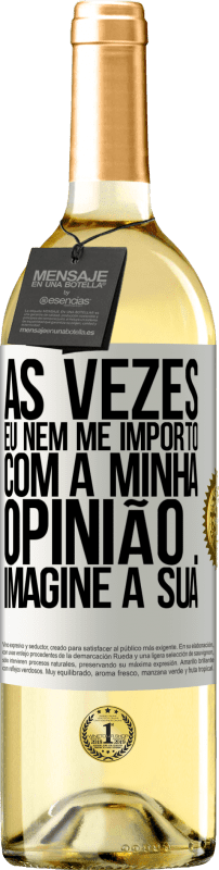 29,95 € Envio grátis | Vinho branco Edição WHITE Às vezes eu nem me importo com a minha opinião ... Imagine a sua Etiqueta Branca. Etiqueta personalizável Vinho jovem Colheita 2024 Verdejo