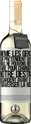 29,95 € Envoi gratuit | Vin blanc Édition WHITE Même les gens qui prétendent que nous ne pouvons rien faire pour changer notre destin, regardent avant de traverser la rue Étiquette Blanche. Étiquette personnalisable Vin jeune Récolte 2024 Verdejo