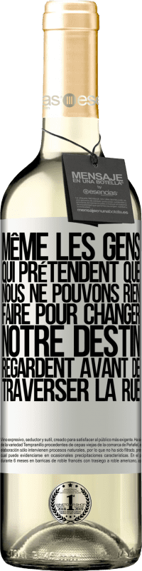 29,95 € Envoi gratuit | Vin blanc Édition WHITE Même les gens qui prétendent que nous ne pouvons rien faire pour changer notre destin, regardent avant de traverser la rue Étiquette Blanche. Étiquette personnalisable Vin jeune Récolte 2024 Verdejo