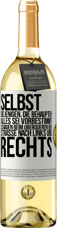 29,95 € Kostenloser Versand | Weißwein WHITE Ausgabe Selbst diejenigen, die behaupten, alles sei vorbestimmt, schauen beim Überqueren der Straße nach links und rechts. Weißes Etikett. Anpassbares Etikett Junger Wein Ernte 2024 Verdejo