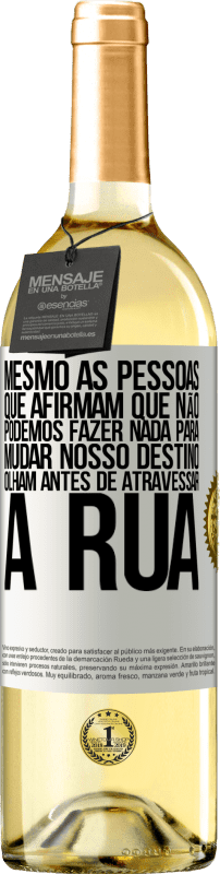 29,95 € Envio grátis | Vinho branco Edição WHITE Mesmo as pessoas que afirmam que não podemos fazer nada para mudar nosso destino, olham antes de atravessar a rua Etiqueta Branca. Etiqueta personalizável Vinho jovem Colheita 2024 Verdejo