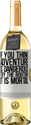 29,95 € Free Shipping | White Wine WHITE Edition If you think adventure is dangerous, try the routine. It is mortal White Label. Customizable label Young wine Harvest 2024 Verdejo