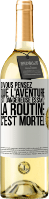 29,95 € Envoi gratuit | Vin blanc Édition WHITE Si vous pensez que l'aventure est dangereuse essayez la routine. C'est mortel Étiquette Blanche. Étiquette personnalisable Vin jeune Récolte 2024 Verdejo