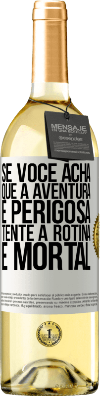 29,95 € Envio grátis | Vinho branco Edição WHITE Se você acha que a aventura é perigosa, tente a rotina. É mortal Etiqueta Branca. Etiqueta personalizável Vinho jovem Colheita 2024 Verdejo