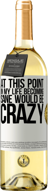 29,95 € Free Shipping | White Wine WHITE Edition At this point in my life becoming sane would be crazy White Label. Customizable label Young wine Harvest 2024 Verdejo