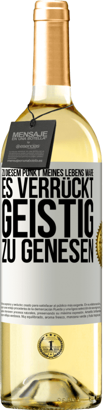 29,95 € Kostenloser Versand | Weißwein WHITE Ausgabe Zu diesem Punkt meines Lebens wäre es verrückt, geistig zu genesen Weißes Etikett. Anpassbares Etikett Junger Wein Ernte 2024 Verdejo