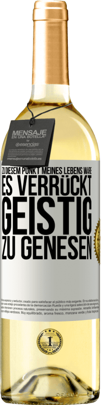 29,95 € Kostenloser Versand | Weißwein WHITE Ausgabe Zu diesem Punkt meines Lebens wäre es verrückt, geistig zu genesen Weißes Etikett. Anpassbares Etikett Junger Wein Ernte 2025 Verdejo
