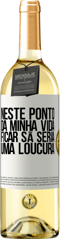 29,95 € Envio grátis | Vinho branco Edição WHITE Neste ponto da minha vida, ficar sã seria uma loucura Etiqueta Branca. Etiqueta personalizável Vinho jovem Colheita 2024 Verdejo