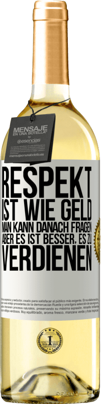 29,95 € Kostenloser Versand | Weißwein WHITE Ausgabe Respekt ist wie Geld. Man kann danach fragen, aber es ist besser, es zu verdienen Weißes Etikett. Anpassbares Etikett Junger Wein Ernte 2024 Verdejo