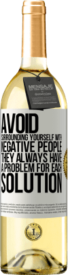 29,95 € Free Shipping | White Wine WHITE Edition Avoid surrounding yourself with negative people. They always have a problem for each solution White Label. Customizable label Young wine Harvest 2025 Verdejo