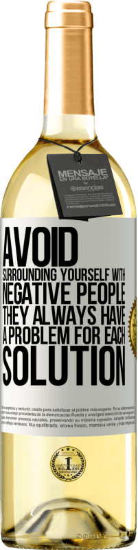 29,95 € Free Shipping | White Wine WHITE Edition Avoid surrounding yourself with negative people. They always have a problem for each solution White Label. Customizable label Young wine Harvest 2023 Verdejo