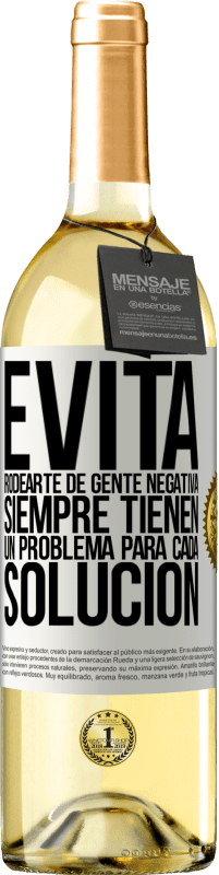 29,95 € Envío gratis | Vino Blanco Edición WHITE Evita rodearte de gente negativa. Siempre tienen un problema para cada solución Etiqueta Blanca. Etiqueta personalizable Vino joven Cosecha 2025 Verdejo