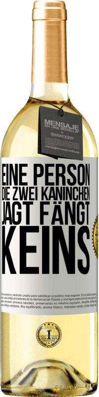 29,95 € Kostenloser Versand | Weißwein WHITE Ausgabe Eine Person, die zwei Kaninchen jagt, fängt keins Weißes Etikett. Anpassbares Etikett Junger Wein Ernte 2024 Verdejo