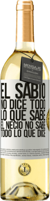 29,95 € Envío gratis | Vino Blanco Edición WHITE El sabio no dice todo lo que sabe, el necio no sabe todo lo que dice Etiqueta Blanca. Etiqueta personalizable Vino joven Cosecha 2024 Verdejo