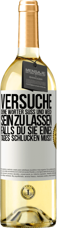 29,95 € Kostenloser Versand | Weißwein WHITE Ausgabe Versuche, deine Wörter süß und weich sein zu lassen, falls du sie eines Tages schlucken musst Weißes Etikett. Anpassbares Etikett Junger Wein Ernte 2024 Verdejo