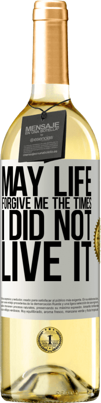 29,95 € Free Shipping | White Wine WHITE Edition May life forgive me the times I did not live it White Label. Customizable label Young wine Harvest 2025 Verdejo