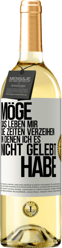 29,95 € Kostenloser Versand | Weißwein WHITE Ausgabe Möge das Leben mir die Zeiten verzeihen, in denen ich es nicht gelebt habe Weißes Etikett. Anpassbares Etikett Junger Wein Ernte 2024 Verdejo