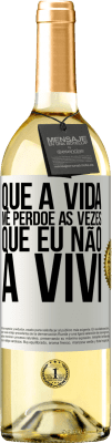 29,95 € Envio grátis | Vinho branco Edição WHITE Que a vida me perdoe as vezes que eu não a vivi Etiqueta Branca. Etiqueta personalizável Vinho jovem Colheita 2023 Verdejo