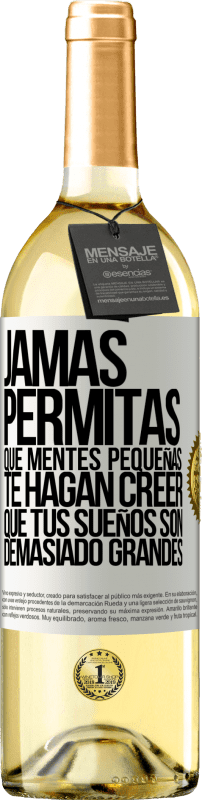 29,95 € Envío gratis | Vino Blanco Edición WHITE Jamás permitas que mentes pequeñas te hagan creer que tus sueños son demasiado grandes Etiqueta Blanca. Etiqueta personalizable Vino joven Cosecha 2024 Verdejo