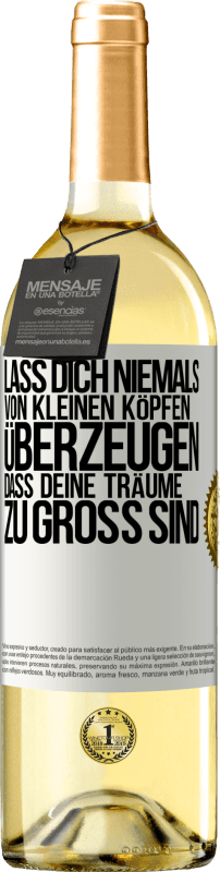 29,95 € Kostenloser Versand | Weißwein WHITE Ausgabe Lass dich niemals von kleinen Köpfen überzeugen, dass deine Träume zu groß sind Weißes Etikett. Anpassbares Etikett Junger Wein Ernte 2024 Verdejo