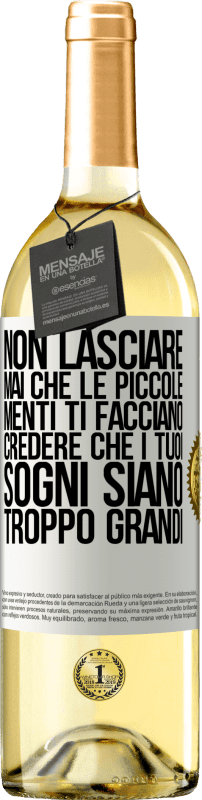 29,95 € Spedizione Gratuita | Vino bianco Edizione WHITE Non lasciare mai che le piccole menti ti facciano credere che i tuoi sogni siano troppo grandi Etichetta Bianca. Etichetta personalizzabile Vino giovane Raccogliere 2024 Verdejo