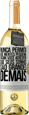 29,95 € Envio grátis | Vinho branco Edição WHITE Nunca permita que mentes pequenas façam você acreditar que seus sonhos são grandes demais Etiqueta Branca. Etiqueta personalizável Vinho jovem Colheita 2023 Verdejo