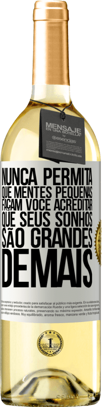 29,95 € Envio grátis | Vinho branco Edição WHITE Nunca permita que mentes pequenas façam você acreditar que seus sonhos são grandes demais Etiqueta Branca. Etiqueta personalizável Vinho jovem Colheita 2024 Verdejo