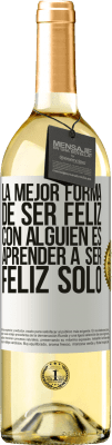 29,95 € Envío gratis | Vino Blanco Edición WHITE La mejor forma de ser feliz con alguien es aprender a ser feliz solo Etiqueta Blanca. Etiqueta personalizable Vino joven Cosecha 2023 Verdejo