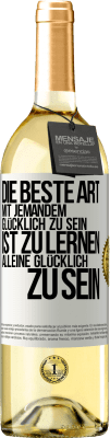 29,95 € Kostenloser Versand | Weißwein WHITE Ausgabe Die beste Art mit jemandem glücklich zu sein, ist zu lernen, alleine glücklich zu sein Weißes Etikett. Anpassbares Etikett Junger Wein Ernte 2024 Verdejo