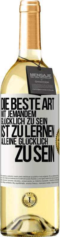 29,95 € Kostenloser Versand | Weißwein WHITE Ausgabe Die beste Art mit jemandem glücklich zu sein, ist zu lernen, alleine glücklich zu sein Weißes Etikett. Anpassbares Etikett Junger Wein Ernte 2025 Verdejo