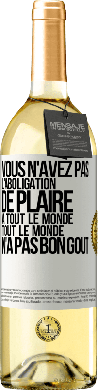 29,95 € Envoi gratuit | Vin blanc Édition WHITE Vous n'avez pas l'aboligation de plaire à tout le monde. Tout le monde n'a pas bon goût Étiquette Blanche. Étiquette personnalisable Vin jeune Récolte 2024 Verdejo