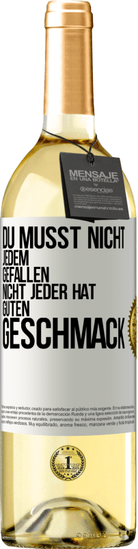 29,95 € Kostenloser Versand | Weißwein WHITE Ausgabe Du musst nicht jedem gefallen. Nicht jeder hat guten Geschmack Weißes Etikett. Anpassbares Etikett Junger Wein Ernte 2024 Verdejo