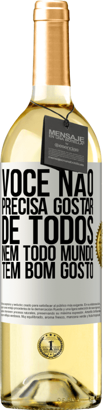 29,95 € Envio grátis | Vinho branco Edição WHITE Você não precisa gostar de todos. Nem todo mundo tem bom gosto Etiqueta Branca. Etiqueta personalizável Vinho jovem Colheita 2024 Verdejo