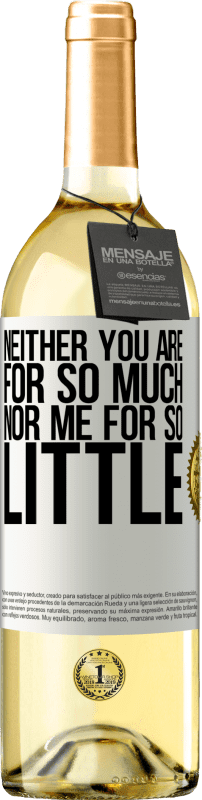 29,95 € Free Shipping | White Wine WHITE Edition Neither you are for so much, nor me for so little White Label. Customizable label Young wine Harvest 2023 Verdejo