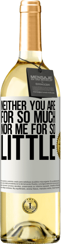 29,95 € Free Shipping | White Wine WHITE Edition Neither you are for so much, nor me for so little White Label. Customizable label Young wine Harvest 2025 Verdejo