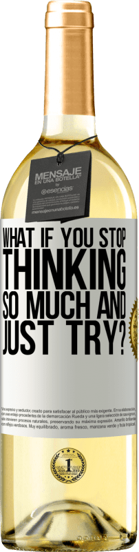 29,95 € Free Shipping | White Wine WHITE Edition what if you stop thinking so much and just try? White Label. Customizable label Young wine Harvest 2024 Verdejo