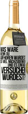 29,95 € Kostenloser Versand | Weißwein WHITE Ausgabe Was wäre, wenn du aufhören würdest, so viel nachzudenken und es einfach versuchen würdest? Weißes Etikett. Anpassbares Etikett Junger Wein Ernte 2024 Verdejo