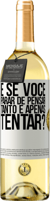 29,95 € Envio grátis | Vinho branco Edição WHITE e se você parar de pensar tanto e apenas tentar? Etiqueta Branca. Etiqueta personalizável Vinho jovem Colheita 2025 Verdejo