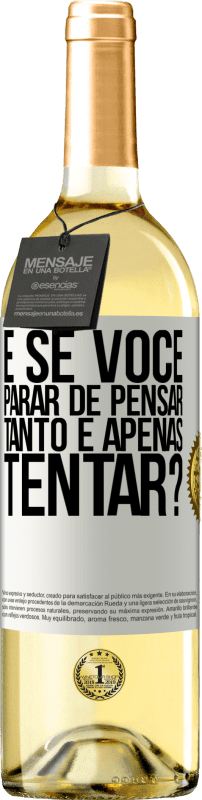 29,95 € Envio grátis | Vinho branco Edição WHITE e se você parar de pensar tanto e apenas tentar? Etiqueta Branca. Etiqueta personalizável Vinho jovem Colheita 2024 Verdejo