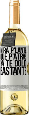 29,95 € Spedizione Gratuita | Vino bianco Edizione WHITE Mira p'lante que p'atrás ya te dolió bastante Etichetta Bianca. Etichetta personalizzabile Vino giovane Raccogliere 2024 Verdejo