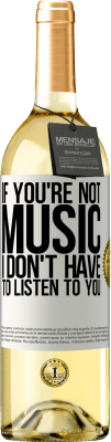 29,95 € Free Shipping | White Wine WHITE Edition If you're not music, I don't have to listen to you White Label. Customizable label Young wine Harvest 2023 Verdejo