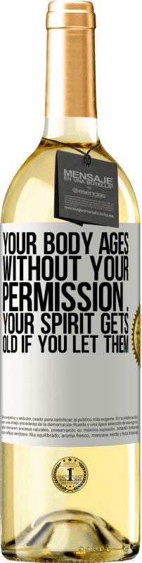 29,95 € Бесплатная доставка | Белое вино Издание WHITE Ваше тело стареет без вашего разрешения ... Ваш дух стареет, если вы позволяете это Белая этикетка. Настраиваемая этикетка Молодое вино Урожай 2023 Verdejo