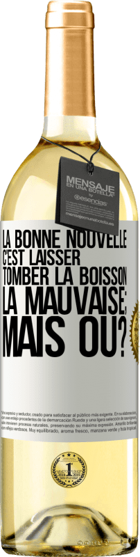 29,95 € Envoi gratuit | Vin blanc Édition WHITE La bonne nouvelle c'est laisser tomber la boisson. La mauvaise; mais où? Étiquette Blanche. Étiquette personnalisable Vin jeune Récolte 2024 Verdejo